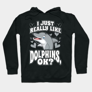 I just really like dolphins ok Hoodie